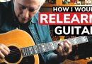 How I Would Relearn The Guitar From Scratch