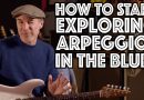 The Must Know Trick To Using Arpeggios In The Blues, Making The Changes Advanced Blues Guitar Lesson