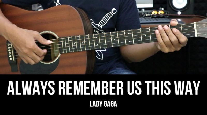 Always Remember Us This Way – Lady Gaga | EASY Guitar Lessons – Chords – Guitar Tutorial