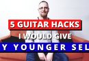 Five GUITAR HACKS I would give my younger self