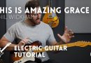 This Is Amazing Grace – Phil Wickham // Electric guitar tutorial (lead guitar)